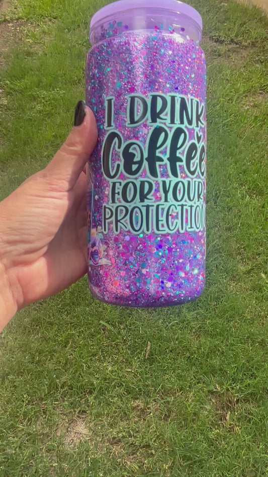 I drink coffee for your protection